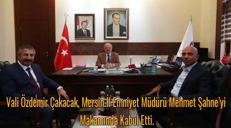 Vali zdemir akacak, Mersin l Emniyet Mdr Mehmet ahneyi Makamnda Kabul Etti.