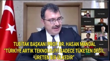 TUBTAK BAKANI PROF. DR. HASAN MANDAL TRKYE ARTIK TEKNOLOJY SADECE TKETEN DEL, RETEN BR LKEDR