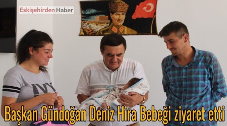 Bakan Gndoan Deniz Hira Bebei ziyaret etti