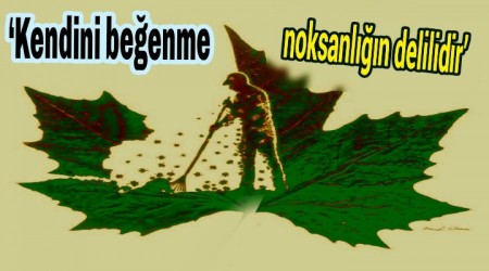 Kendini beenme noksanln delilidir