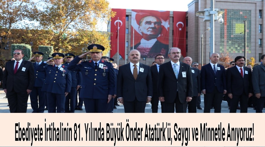 Ebediyete rtihalinin 81. Ylnda Byk nder Atatrk, Sayg ve Minnetle Anyoruz!