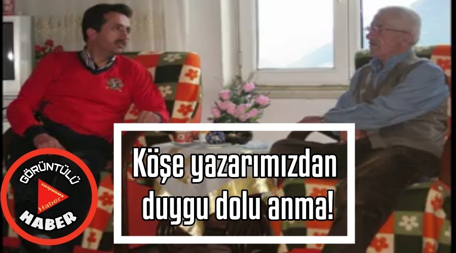 Ke yazarmzdan duygu dolu anma!