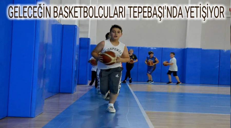 GELECEN BASKETBOLCULARI TEPEBAI'NDA YETYOR