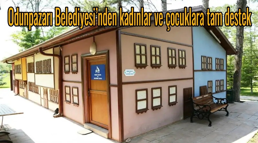 Odunpazar Belediyesinden kadnlar ve ocuklara tam destek