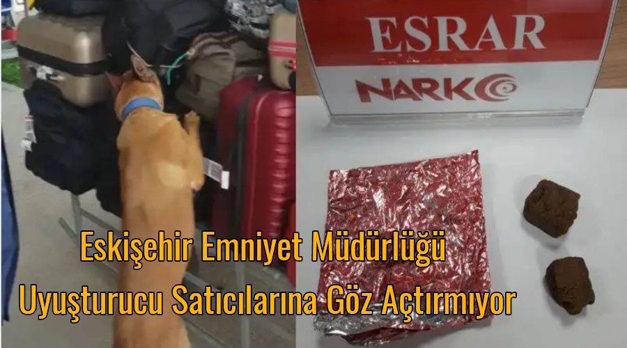 Eskiehir Emniyet Mdrl Uyuturucu Satclarna Gz Atrmyor