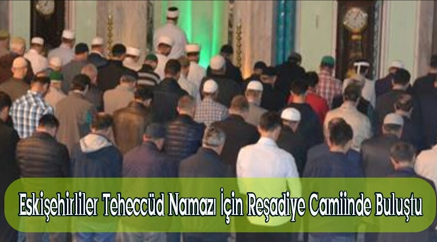 Eskiehirliler Teheccd Namaz in Readiye Camiinde Bulutu