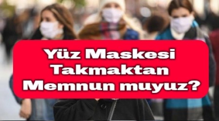 Yz Maskesi Takmaktan Memnun muyuz?