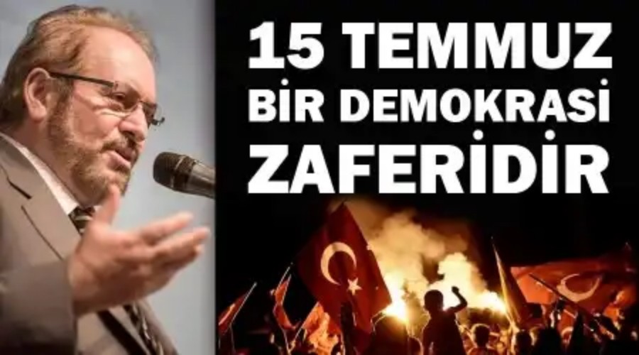 15 Temmuz bir demokrasi zaferidir