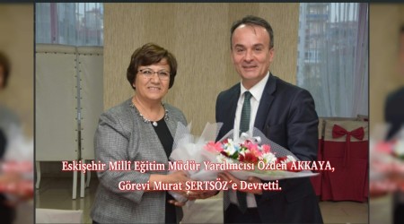 Eskiehir Mill Eitim Mdr Yardmcs zden AKKAYA, Grevi Murat SERTSZe Devretti.