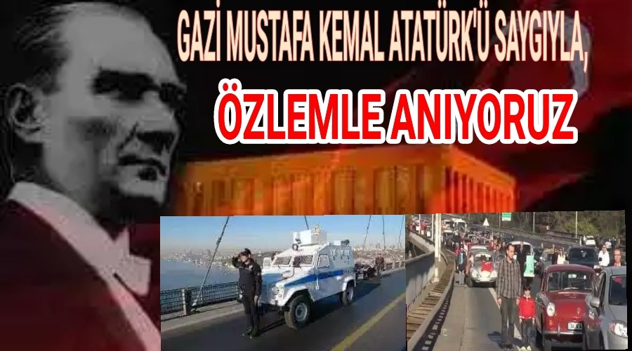 GAZ MUSTAFA KEMAL ATATRK' SAYGIYLA ZLEMLE ANIYORUZ