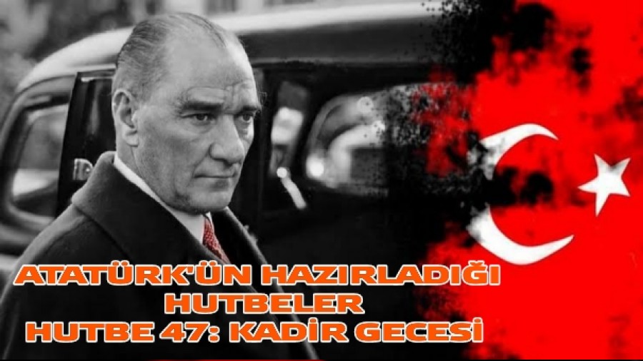 ATATRK'N HAZIRLADII HUTBELER HUTBE 47: KADR GECES 