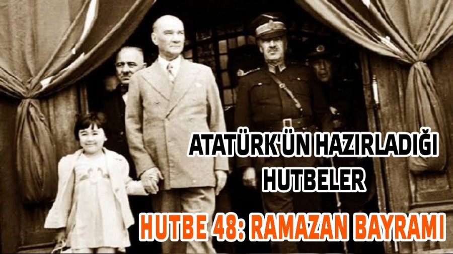 ATATRK'N HAZIRLADII HUTBELER HUTBE 48: RAMAZAN BAYRAMI 