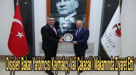 Dileri Bakan Yardmcs Kaymak, Vali akacak Makamnda Ziyaret Etti