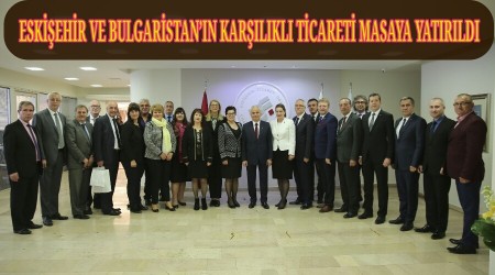 Eskiehir ve Bulgaristann karlkl ticareti masaya yatrld