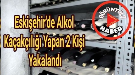 Eskiehir'de Alkol Kaakl Yapan 2 Kii Yakaland