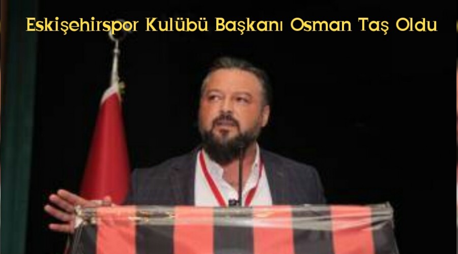 Eskiehirspor Kulb Bakan Osman Ta Oldu