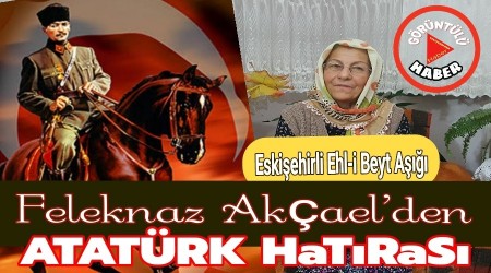 Felaknaz Akael'den nemli "ATATRK HATIRASI"