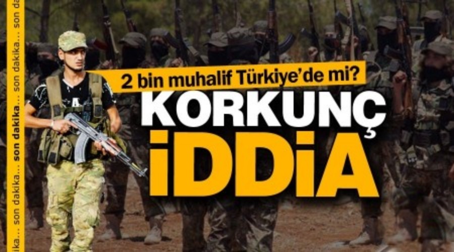 Korkun iddia! 2 bin muhalif Trkiyede mi?