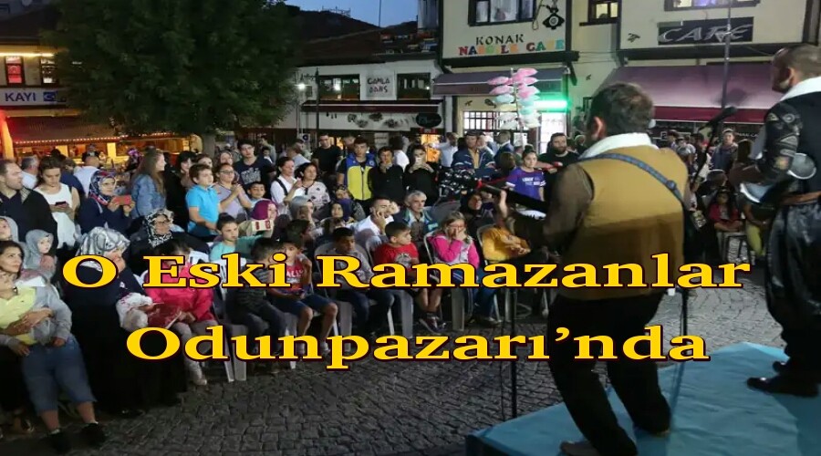 O Eski Ramazanlar Odunpazarnda