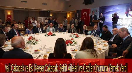 Vali akacak ve Ei Kevser akacak, ehit Aileleri ve Gaziler Onuruna Yemek Verdi