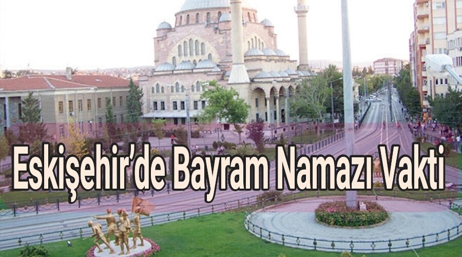 Eskiehirde Bayram Namaz Vakti