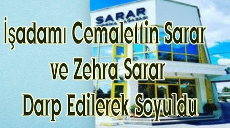 adam Cemalettin Sarar ve Zehra Sarar Darp Edilerek Soyuldu