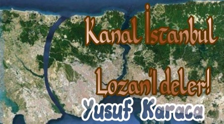 Kanal stanbul Lozan deler!