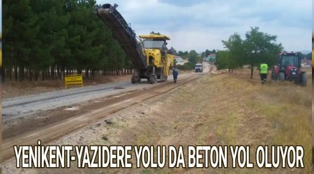 YENKENT-YAZIDERE YOLU DA BETON YOL OLUYOR