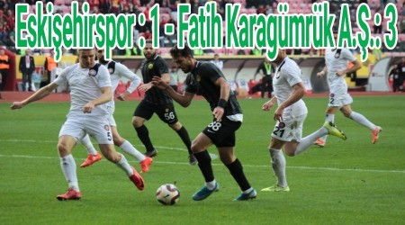 Eskiehirspor : 1 - Fatih Karagmrk A..: 3