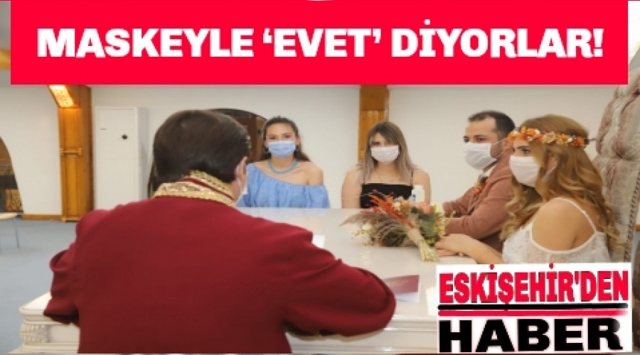 MASKEYLE EVET DYORLAR!