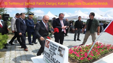 15 Temmuz ehidi Fatih Dalg Kabri Banda Dualarla Anld