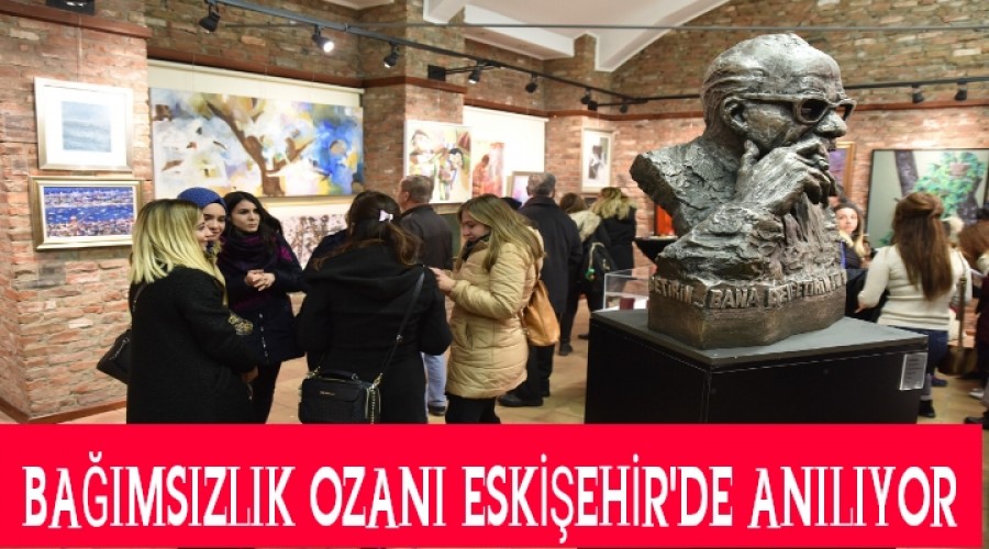 BAIMSIZLIK OZANI ESKEHR'DE ANILIYOR