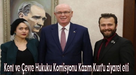 Kent ve evre Hukuku Komisyonu Kazm Kurtu ziyaret etti