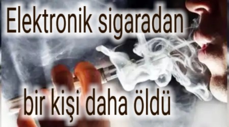 Elektronik sigaradan bir kii daha ld