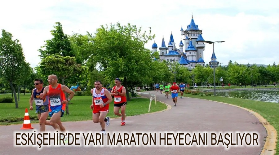 ESKEHRDE YARI MARATON HEYECANI BALIYOR