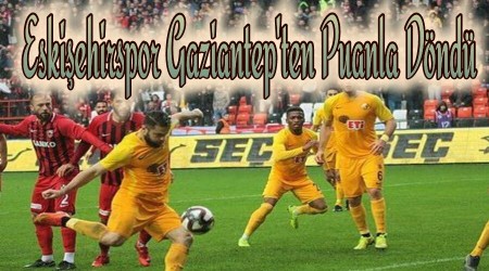 Eskiehirspor Gaziantep'ten Puanla Dnd 