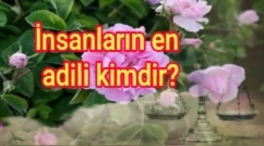 nsanlarn en adili kimdir?