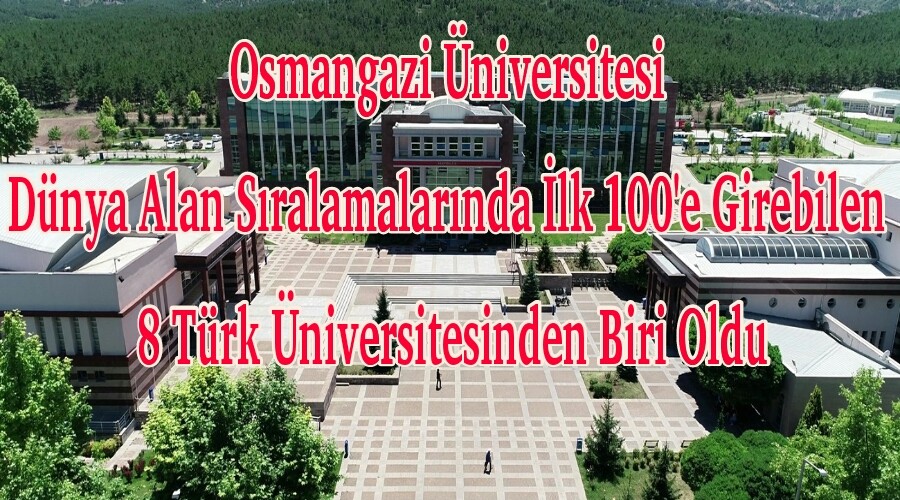 Osmangazi niversitesi Dnya Alan Sralamalarnda lk 100'e Girebilen 8 Trk niversitesinden Biri Oldu