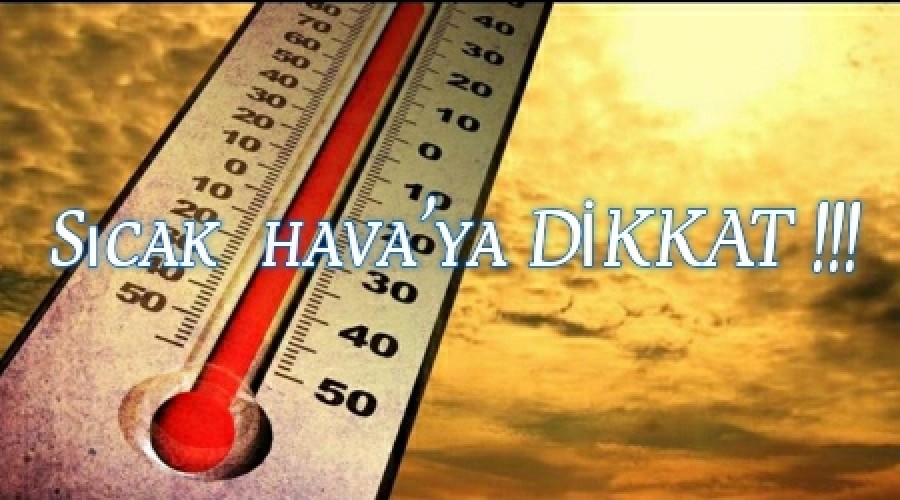 Scak hava'ya dikkat!!!