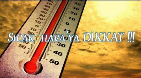 Scak hava'ya dikkat!!!