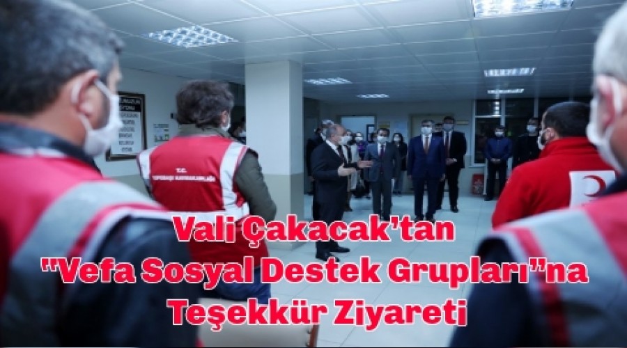 Vali akacaktan Vefa Sosyal Destek Gruplarna Teekkr Ziyareti