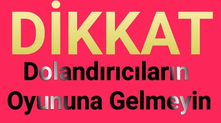 Dikkat! Dolandrclarn Oyununa Gelmeyin