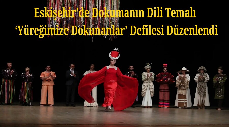 Eskiehirde Dokumann Dili Temal Yreimize Dokunanlar Defilesi Dzenlendi