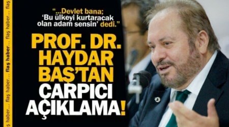 Haydar Ba: Devlet bana 'lkeyi kurtaracak adam sensin' dedi