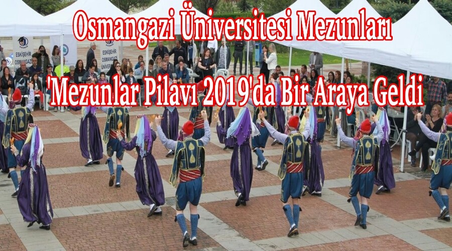 Osmangazi niversitesi Mezunlar 'Mezunlar Pilav 2019'da Bir Araya Geldi