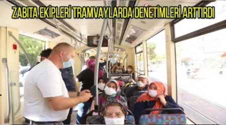 ZABITA EKPLER TRAMVAYLARDA DENETMLER ARTTIRDI