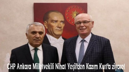 CHP Ankara Milletvekili Nihat Yeilden Kazm Kurta ziyaret