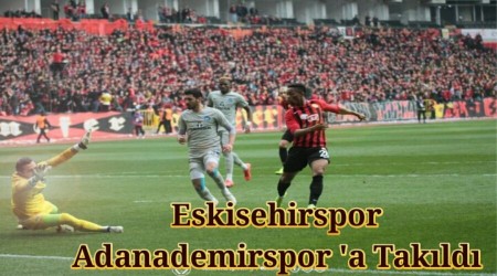 Eskiehirspor Adanademirspor'a Takld