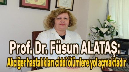 Prof. Dr. Fsun ALATA: Akcier hastalklar ciddi lmlere yol amaktadr