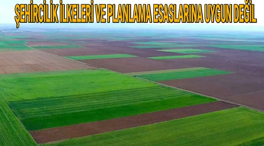 ehircilik ilkeleri ve planlama esaslarna uygun deil